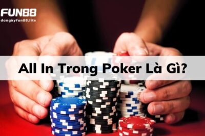 All In Trong Poker Là Gì? Kinh Nghiệm All In Thắng Cược 99%