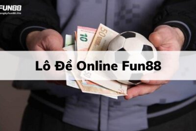 Lô Đề Online Fun88 |  Sân Chơi Cá Cược Hấp Dẫn Nhất Châu Á 