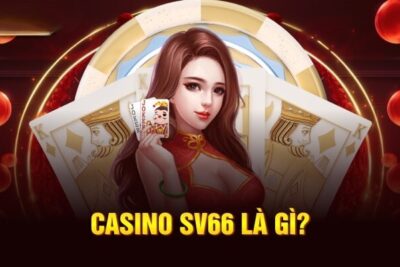 Casino Online SV66 có gì? Khám phá cược Casino hấp dẫn tại SV66vin.com